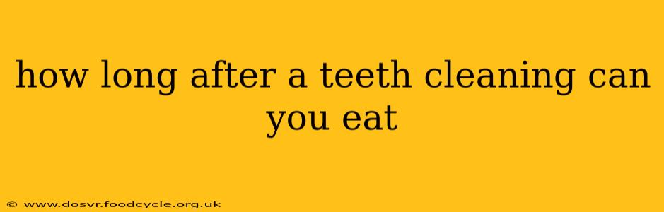 how long after a teeth cleaning can you eat
