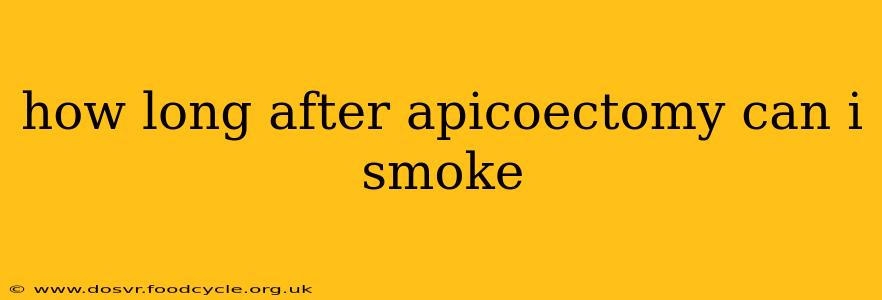 how long after apicoectomy can i smoke