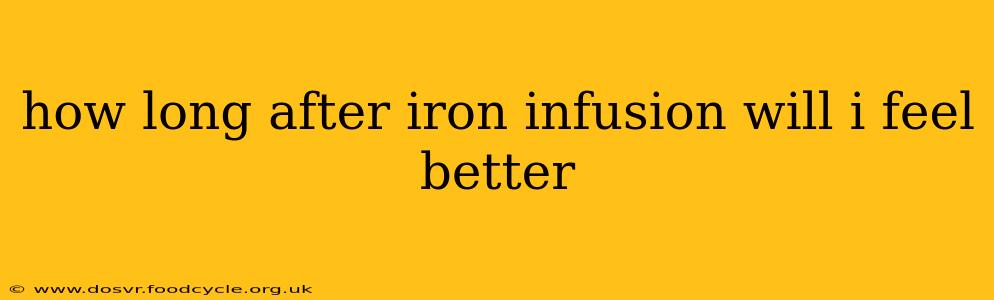 how long after iron infusion will i feel better