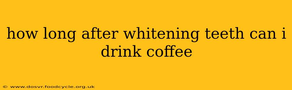 how long after whitening teeth can i drink coffee