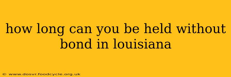 how long can you be held without bond in louisiana