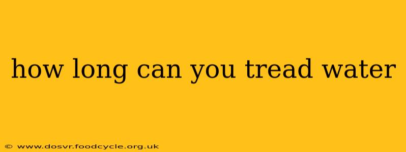 how long can you tread water