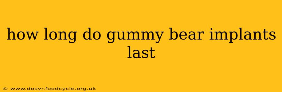 how long do gummy bear implants last