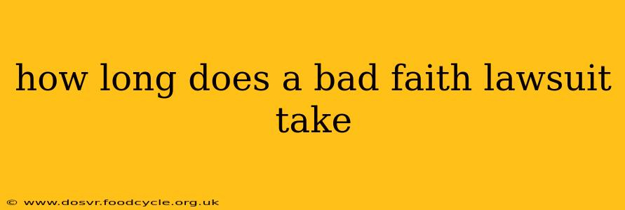 how long does a bad faith lawsuit take