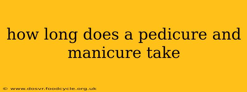how long does a pedicure and manicure take