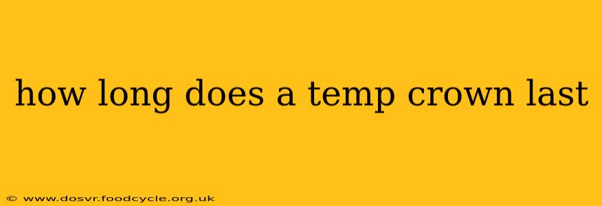 how long does a temp crown last