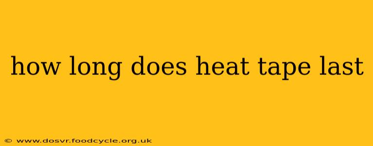 how long does heat tape last