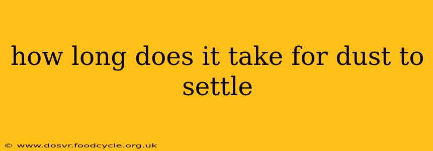 how long does it take for dust to settle