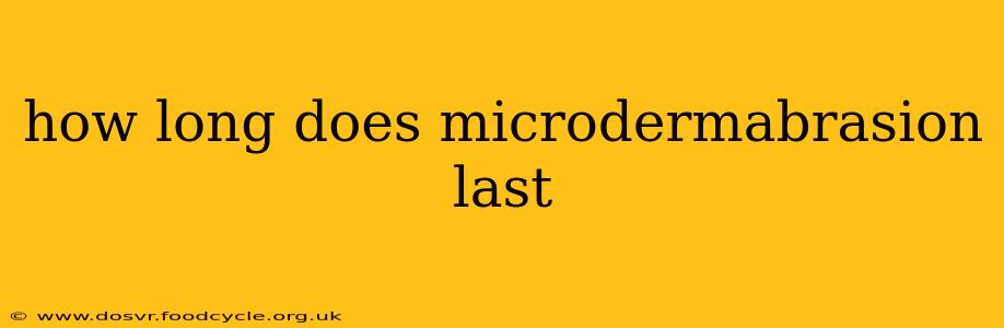 how long does microdermabrasion last