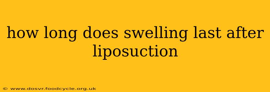 how long does swelling last after liposuction