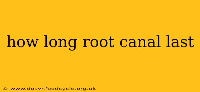 how long root canal last