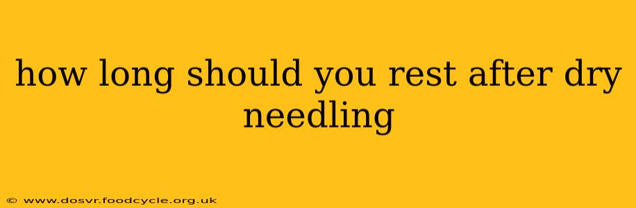 how long should you rest after dry needling