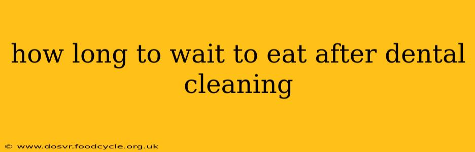 how long to wait to eat after dental cleaning