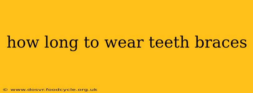 how long to wear teeth braces