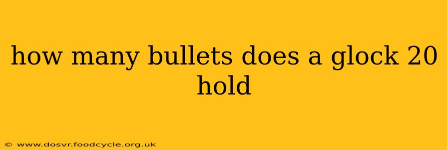 how many bullets does a glock 20 hold