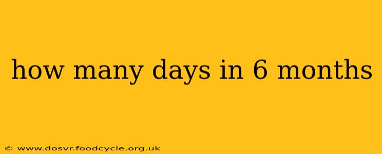 how many days in 6 months