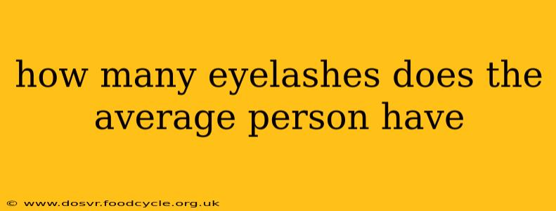 how many eyelashes does the average person have