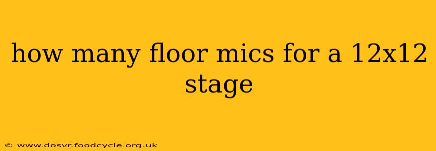 how many floor mics for a 12x12 stage