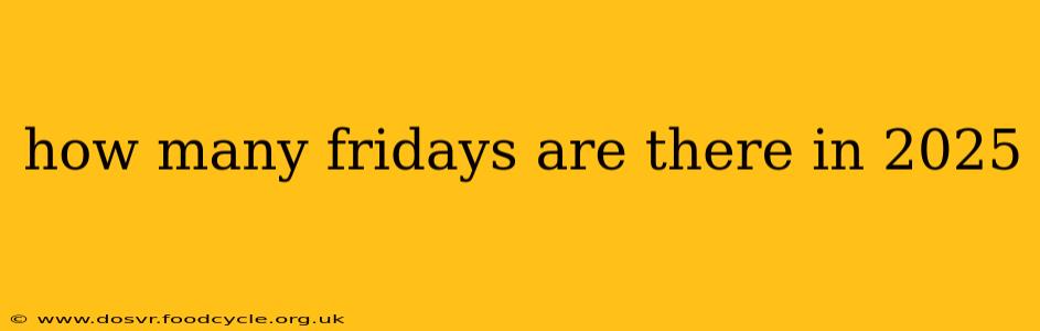 how many fridays are there in 2025
