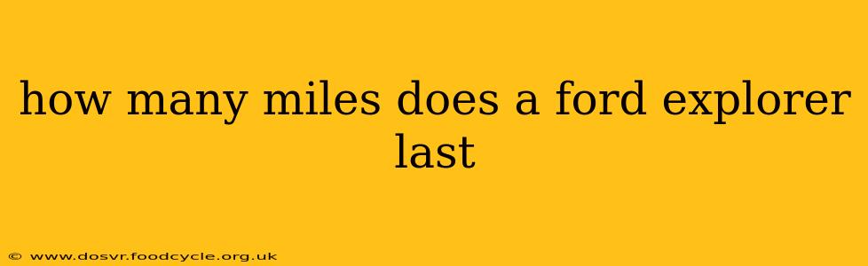 how many miles does a ford explorer last