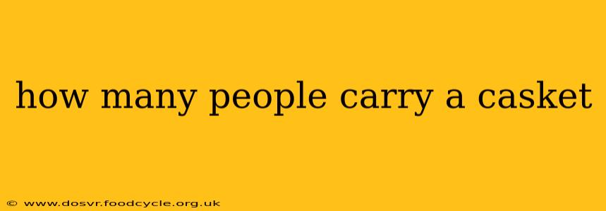 how many people carry a casket