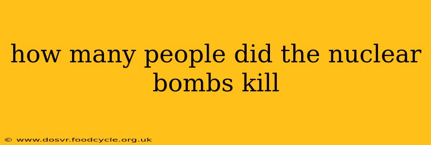 how many people did the nuclear bombs kill