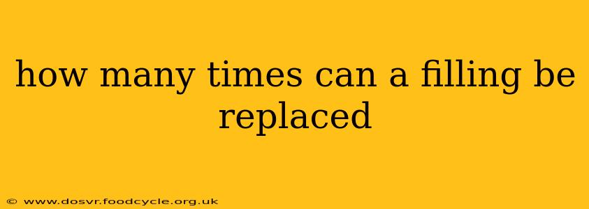 how many times can a filling be replaced