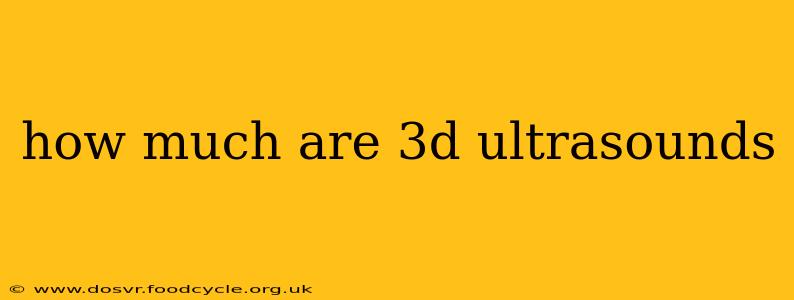 how much are 3d ultrasounds