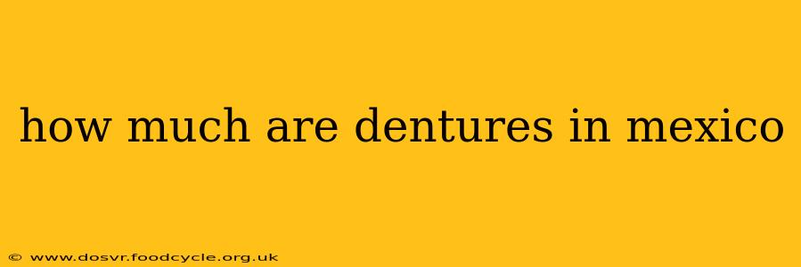 how much are dentures in mexico