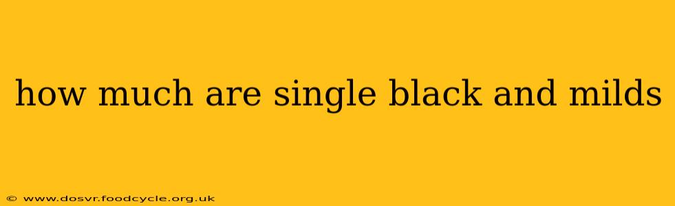 how much are single black and milds