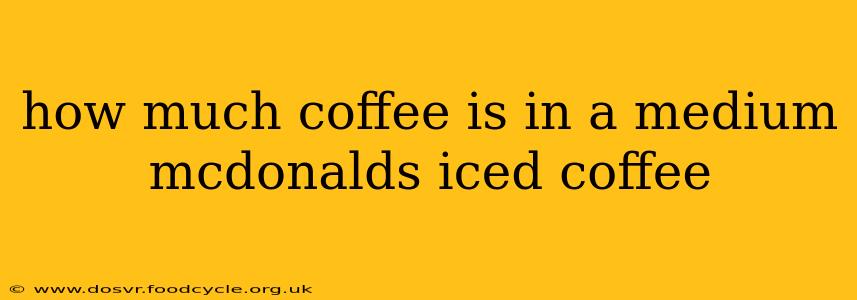 how much coffee is in a medium mcdonalds iced coffee