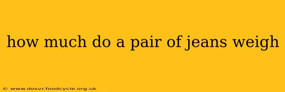 how much do a pair of jeans weigh