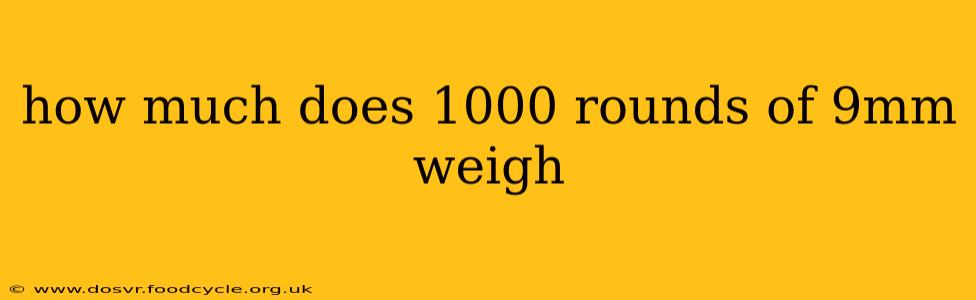 how much does 1000 rounds of 9mm weigh