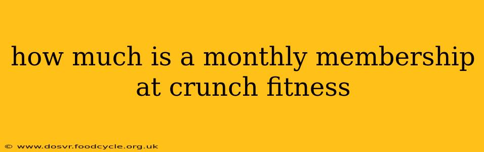 how much is a monthly membership at crunch fitness