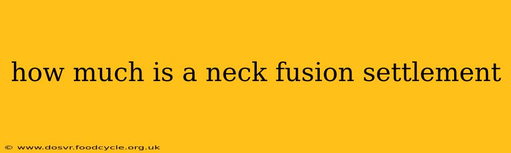 how much is a neck fusion settlement