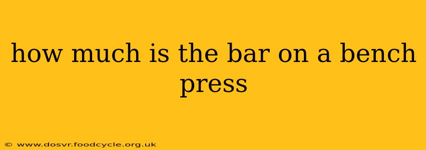 how much is the bar on a bench press