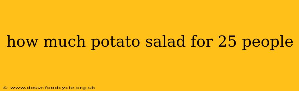 how much potato salad for 25 people
