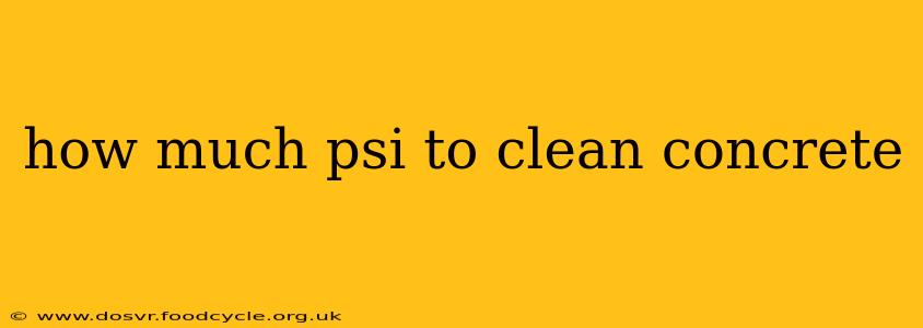 how much psi to clean concrete