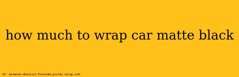 how much to wrap car matte black