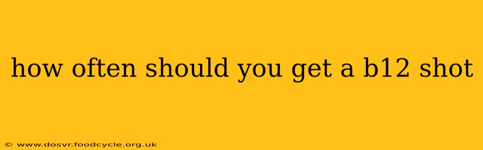 how often should you get a b12 shot