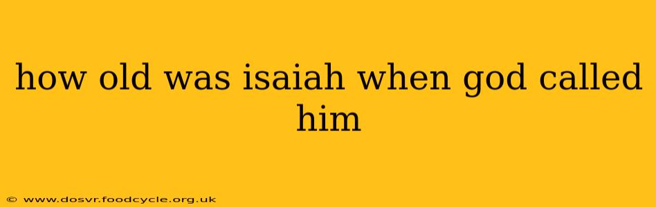 how old was isaiah when god called him