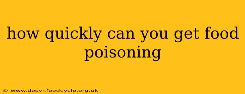 how quickly can you get food poisoning