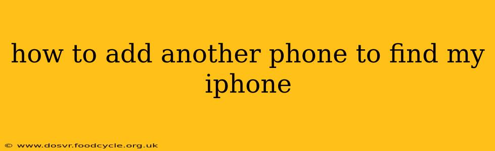 how to add another phone to find my iphone