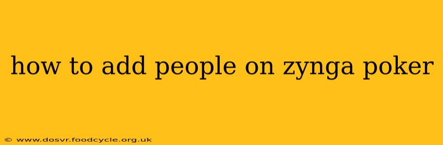 how to add people on zynga poker