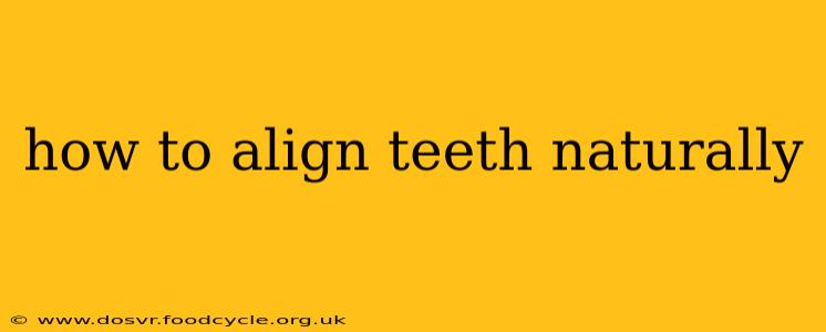 how to align teeth naturally