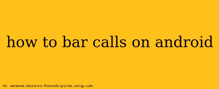 how to bar calls on android