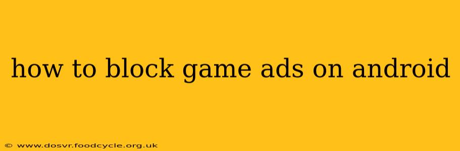 how to block game ads on android
