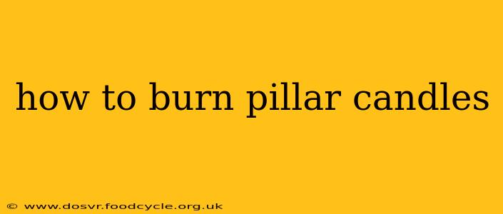 how to burn pillar candles