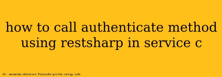 how to call authenticate method using restsharp in service c