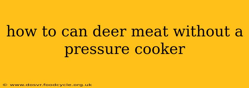how to can deer meat without a pressure cooker
